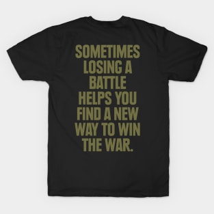 LOSING BATTLE QUOTES T-Shirt